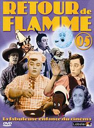 Retour de flamme : La fabuleuse enfance du cinéma. 5 / Roscoe "Fatty" Arbuckle, Tex Avery, Léo Mittler... [et al.], réal. | Arbuckle, Roscoe. Metteur en scène ou réalisateur