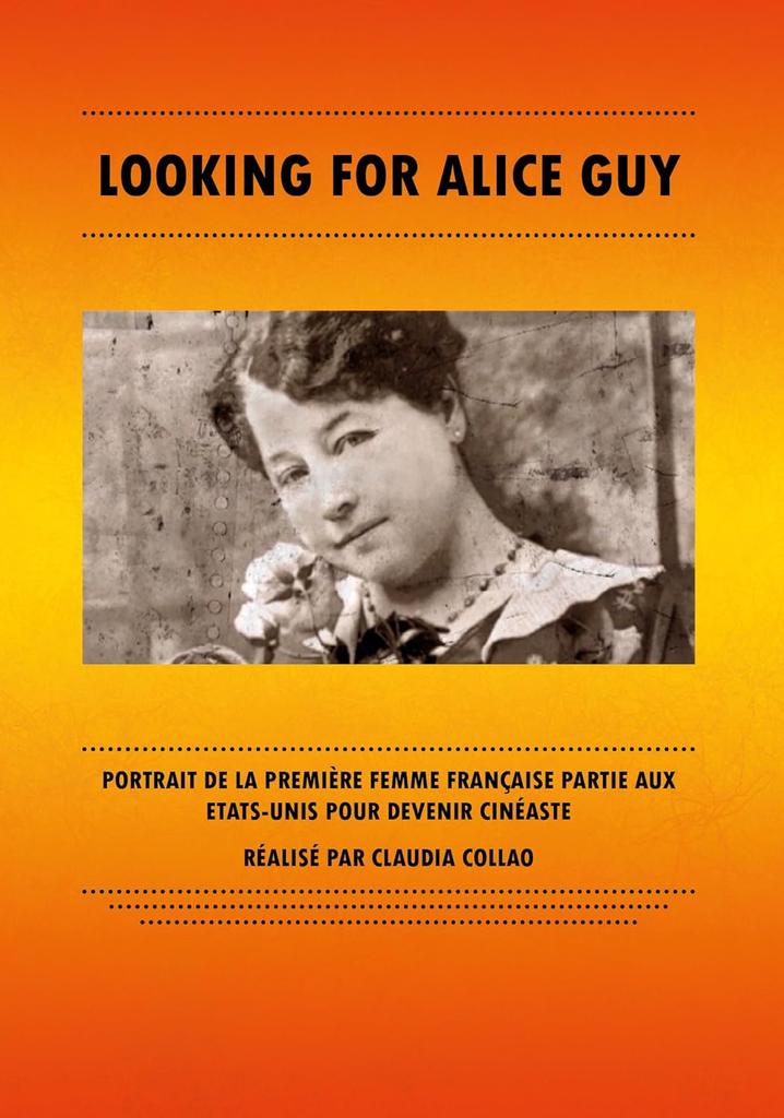 Looking for Alice Guy / Film de Claudia Collao | Collao, Claudia. Metteur en scène ou réalisateur. Scénariste