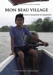 Mon beau village dans l'Amazonie en Equateur / Un film de Rafael Gutierrez | Gutierrez, Rafael. Metteur en scène ou réalisateur