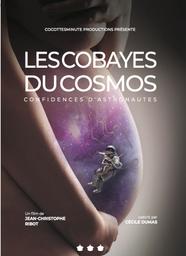 Les cobayes du cosmos : Confidences d'astronautes / Film de Jean-Christophe Ribot | Ribot, Jean-Christophe. Metteur en scène ou réalisateur. Scénariste