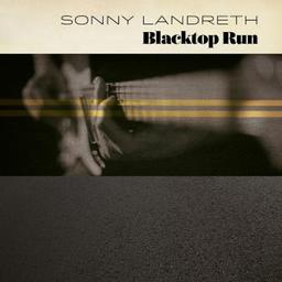 Blacktop run / Sonny Landreth | Landreth, Sonny. Paroles. Composition. Chant. Guitare