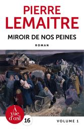 Miroir de nos peines / Pierre Lemaitre | Lemaitre, Pierre (1951-....). Auteur