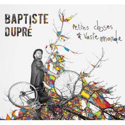 Petites choses et vaste monde / Baptiste Dupré | Dupré, Baptiste. Paroles. Composition. Chant. Guitare