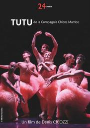 Tutu : De la compagnie Chicos Mambo / Spectacle filmé par Denis Caïozzi | Caïozzi , Denis . Metteur en scène ou réalisateur