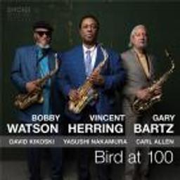 Bird at 100 / Vincent Herring - Bobby Watson & Gary Bartz / Vincent Herring | Herring, Vincent (1964-....). Composition. Saxophone alto