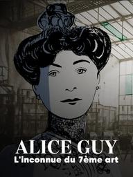 Alice Guy : L'inconnue du 7ème art / Film de Valérie Urréa et Nathalie Masduraud | Urréa, Valérie. Metteur en scène ou réalisateur. Scénariste